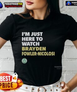 Top Colorado State Rams 'I'm Just Here To Watch Brayden Fowler-Nicolosi' ladies tee in green, perfect for fans.