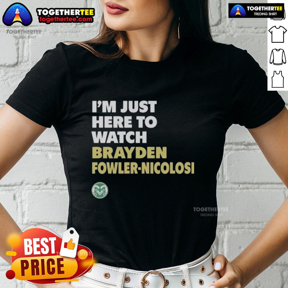 Top Colorado State Rams I'm Just Here To Watch Brayden Fowler Nicolosi Ladies-Tee Top Colorado State Rams 'I'm Just Here To Watch Brayden Fowler-Nicolosi' ladies tee in green, perfect for fans.