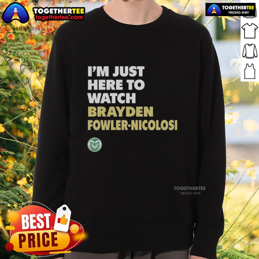 Top Colorado State Rams I'm Just Here To Watch Brayden Fowler Nicolosi Sweatshirt Alt Text: Stylish Colorado State Rams sweatshirt featuring Brayden Fowler-Nicolosi, perfect for game day and fan support.