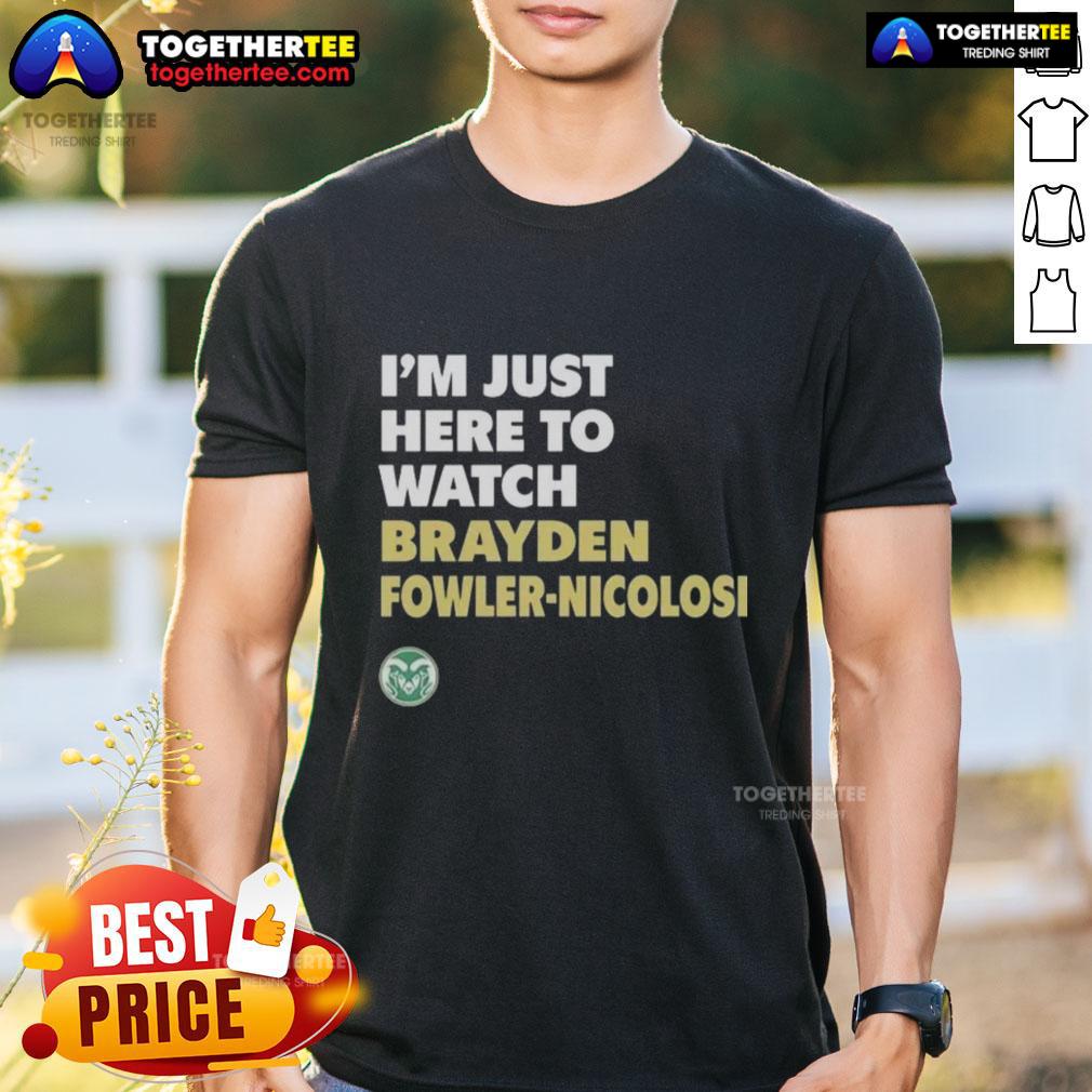 Top Colorado State Rams I'M Just Here To Watch Brayden Fowler Nicolosi T Shirt Alt Text: Top Colorado State Rams t-shirt featuring Brayden Fowler Nicolosi, perfect for fans at games or casual wear.