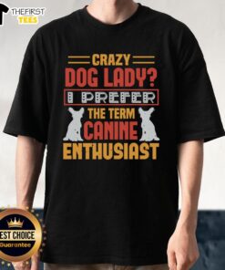 Alt Text: Top Crazy Dog Lady I Prefer Canine Enthusiast T-Shirt featuring a fun graphic design for dog lovers.