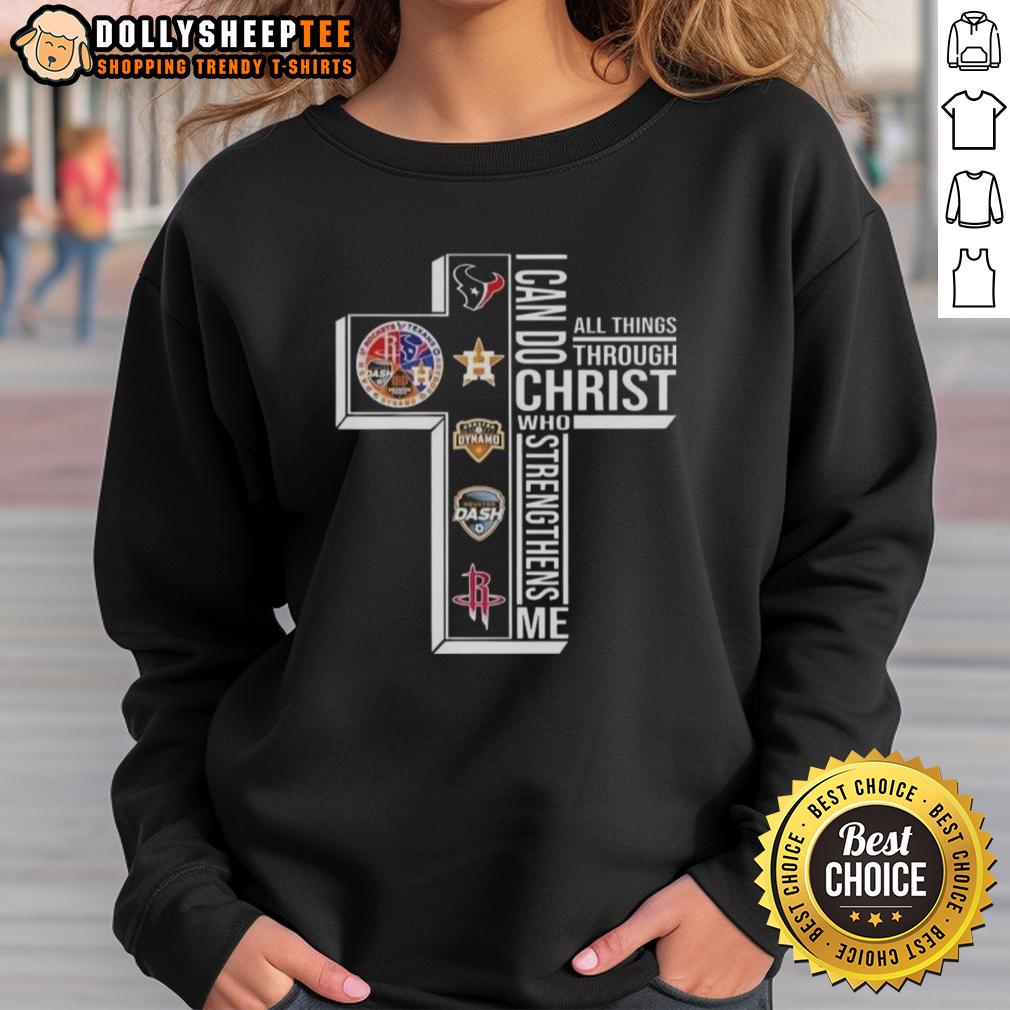 Top Cross I Can Do All Things Through Christ Who Strengthens Me Houston Sports Sweatshirt Alt Text: Houston sports sweatshirt featuring 'I Can Do All Things Through Christ Who Strengthens Me' design.