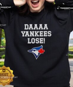 Top Daaaa Yankees Lose Toronto Blue Jays Baseball Logo Sweatshirt featuring vibrant team logos and sporty design.