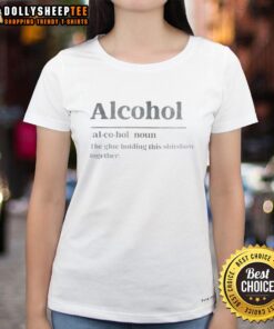 Womens tee featuring the phrase 'Top Definition of Alcohol: The Glue Holding This Shitshow Together' in bold lettering.