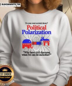 Top Do You Want Societal Decay sweatshirt featuring a bold message on political polarization and civil discourse.