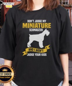 Top Don't Judge My Miniature Schnauzer And I Won't Judge Your Kids Ladies Tee featuring a playful schnauzer design.