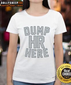 Stylish Top Dump HR Here Ladies Tee in vibrant colors, perfect for casual wear and expressing personality.