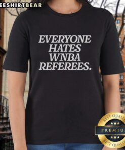 Top Everyone Hates WNBA Referees Ladies Tee showcasing a stylish design, perfect for basketball fans and referee critics.