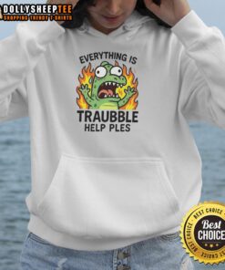 Alt Text: Cozy 'Top Everything Is Trouble Help Please' hoodie in soft fabric, perfect for casual wear and expressing your feelings.