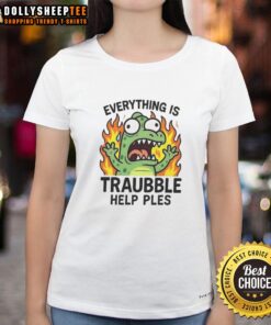 Top Everything is Trouble Help Please Ladies Tee featuring a playful graphic design in vibrant colors.