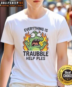 Top Everything Is Trouble Help Please T-Shirt featuring a bold graphic design and casual fit for everyday wear.
