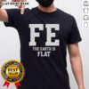 Top Fe The Earth Is Flat T-Shirt featuring a bold graphic design and playful text promoting flat Earth theories.