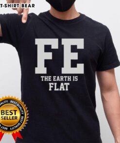 Top Fe The Earth Is Flat T-Shirt featuring a bold graphic design and playful text promoting flat Earth theories.