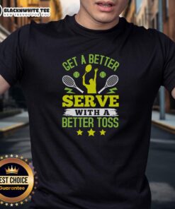 Alt Text: Top Get A Better Serve With A Better Toss Tennis T-Shirt featuring a vibrant design for tennis enthusiasts.