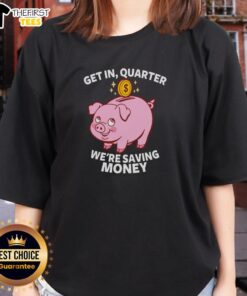 Top Get In Quarter We're Saving Money Ladies Tee featuring a stylish design for savings enthusiasts.