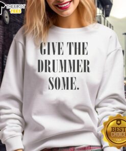 Top Give The Drummer Some Sweatshirt featuring a stylish design, perfect for music lovers and fans of drumming.