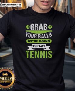 Funny Top Grab Your Balls We're Going To Play Tennis T-Shirt design featuring tennis motifs and playful text.