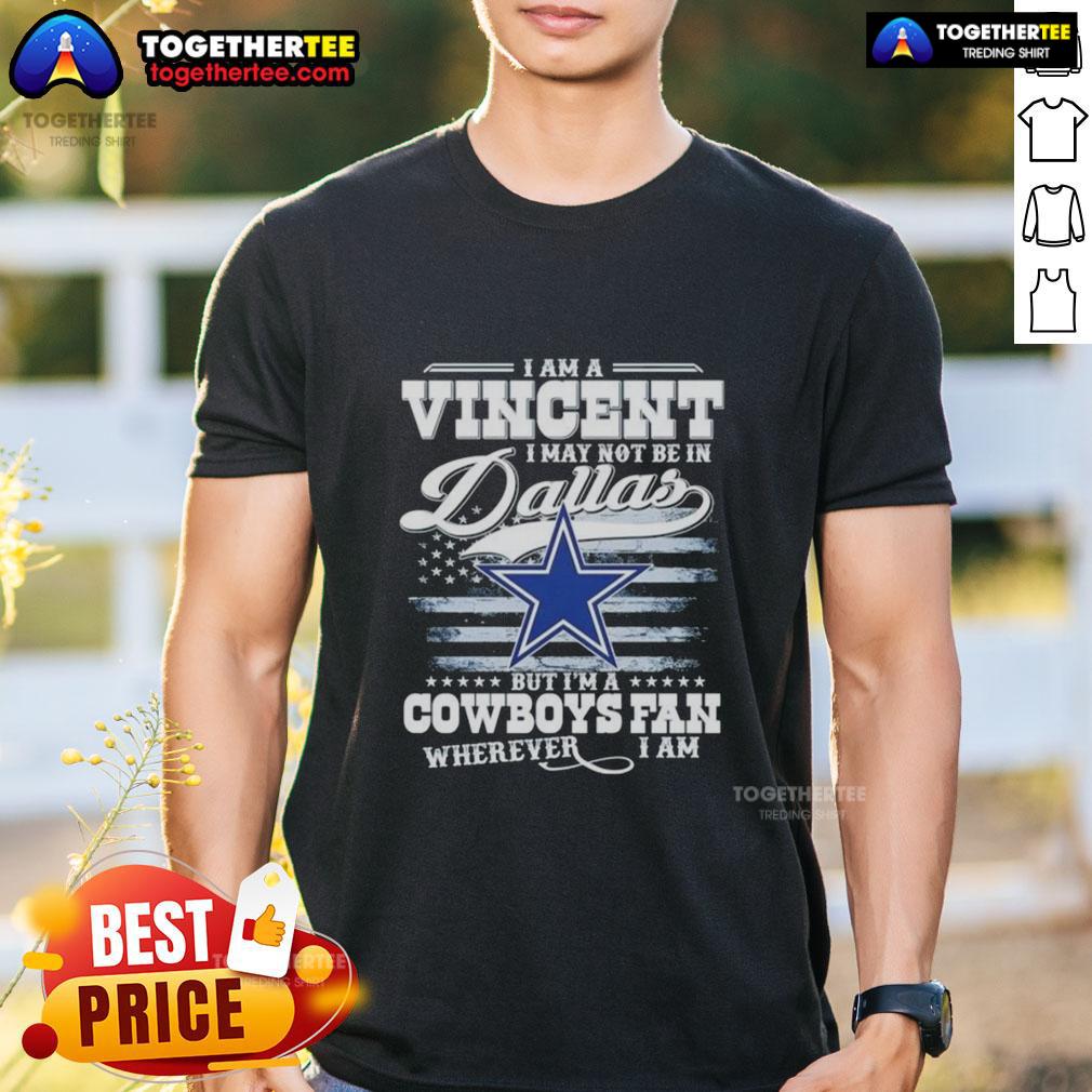 Top I Am A Vincent I May Not Be In Dallas But I'm A Cowboys Fan Wherever I Am T-Shirt Alt Text: I Am A Vincent Cowboys Fan T-Shirt design, perfect for showing Dallas pride anywhere.