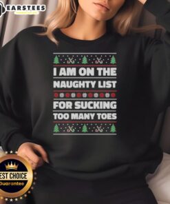 Funny 'I'm On The Naughty List For Sucking Too Many Toes' ugly Christmas sweatshirt with festive design.
