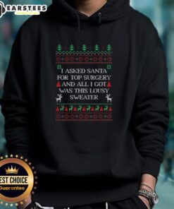 Funny ugly Christmas hoodie featuring 'I Asked Santa for Top Surgery' design, perfect for holiday cheer and humor.