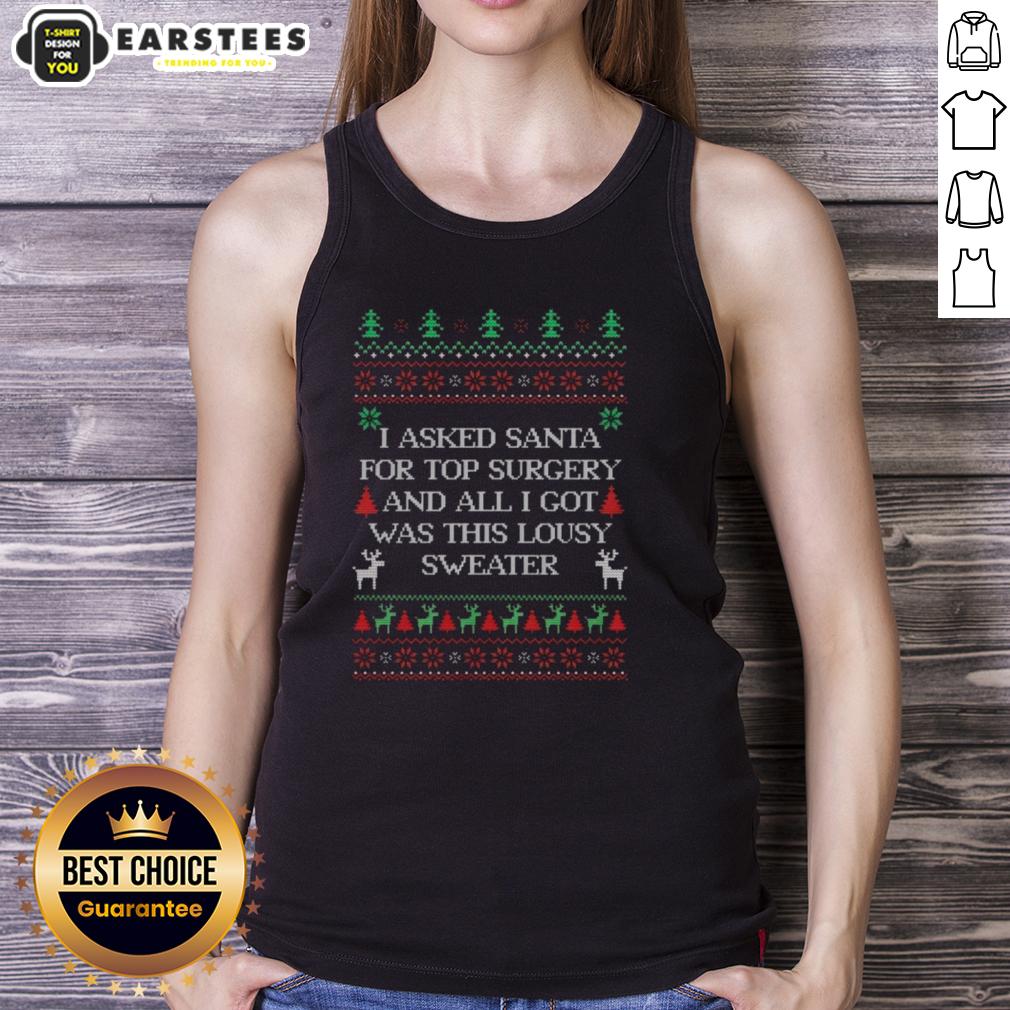 top-i-asked-santa-for-top-surgery-and-all-i-got-was-this-lousy-sweater-ugly-christmas-tank-top Funny ugly Christmas tank top featuring 'Top I Asked Santa for Top Surgery' design, perfect for holiday parties.