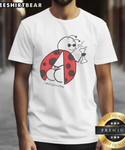 Alt Text: Top I Don't Give A Bug T-Shirt featuring a humorous insect graphic and bold text design, perfect for casual wear.