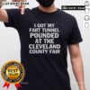 Alt Text: Funny 'I Got My Fart Tunnel Pounded' T-Shirt from Cleveland County Fair, showcasing humor and unique fair fashion.