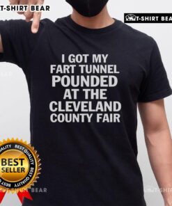 Alt Text: Funny 'I Got My Fart Tunnel Pounded' T-Shirt from Cleveland County Fair, showcasing humor and unique fair fashion.