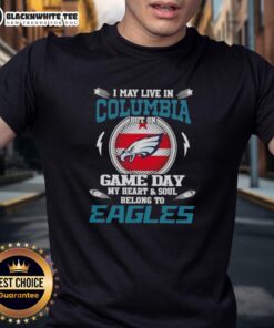 Philadelphia Eagles T-Shirt: 'I May Live In Columbia But On Game Day My Heart Belongs To Philadelphia Eagles'
