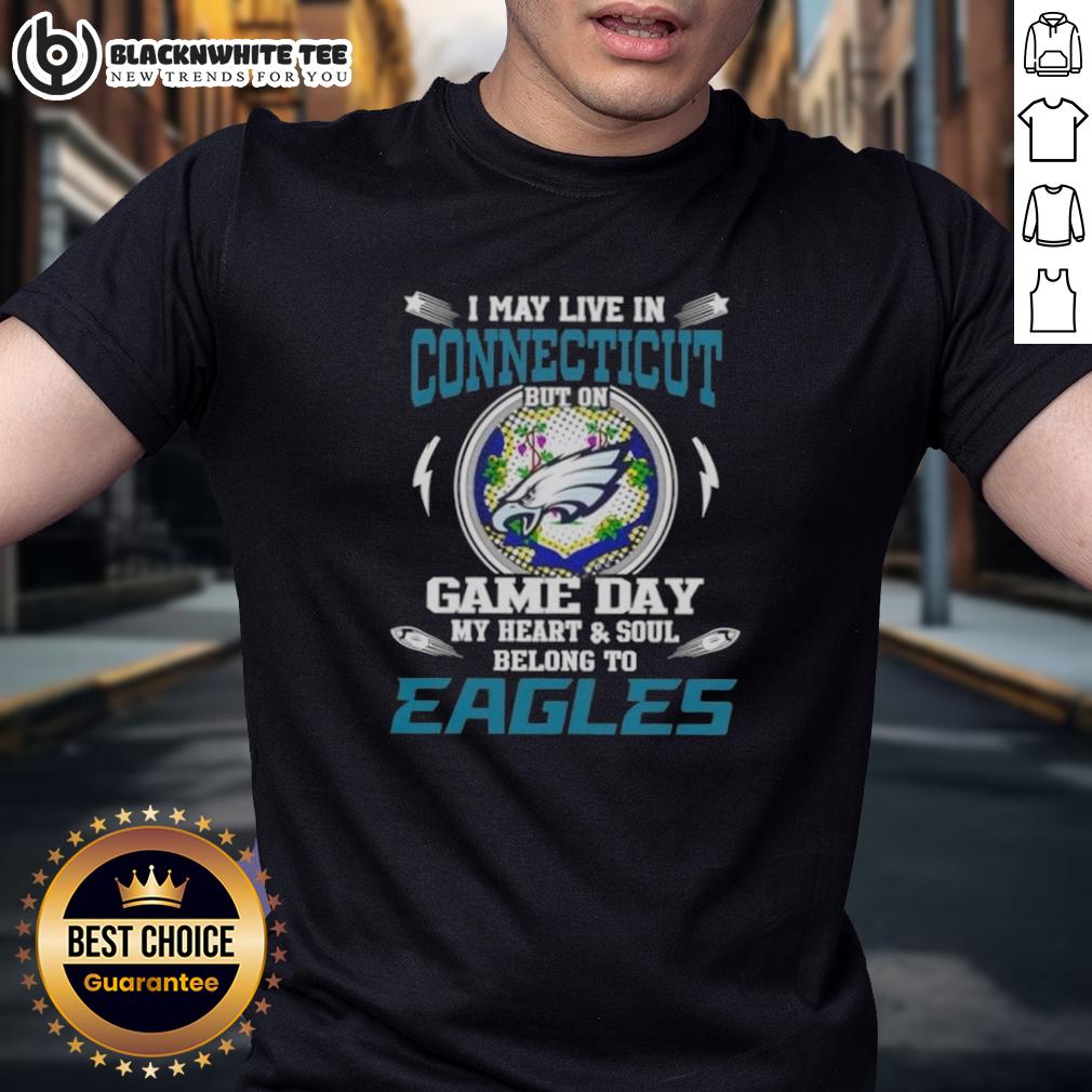 Top I May Live In Connecticut But On Game Day My Heart And Soul Belongs To Philadelphia Eagles T-Shirt Alt Text: Philadelphia Eagles T-Shirt with 'I May Live In Connecticut But On Game Day My Heart Belongs To Eagles' design.