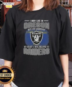 Top I May Live In Oregon But On Gameday My Heart And Soul Belongs To Raiders T-Shirt - Image 3