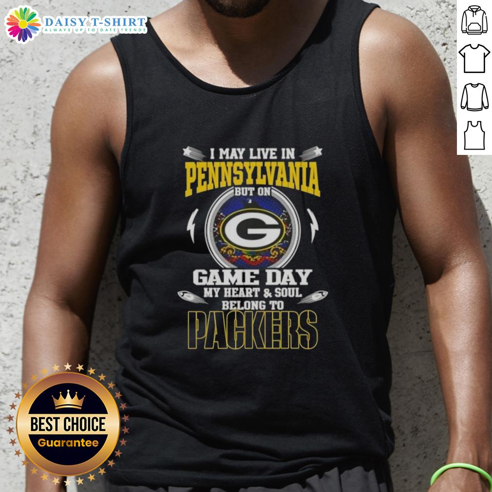 Top I May Live In Pennsylvania But On Game Day My Heart And Soul Belongs To Green Bay Packers Tank Top