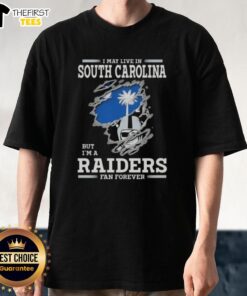 Top I May Live In South Carolina But I'M A Raiders Fan Forever T-Shirt showcasing team pride and southern style.