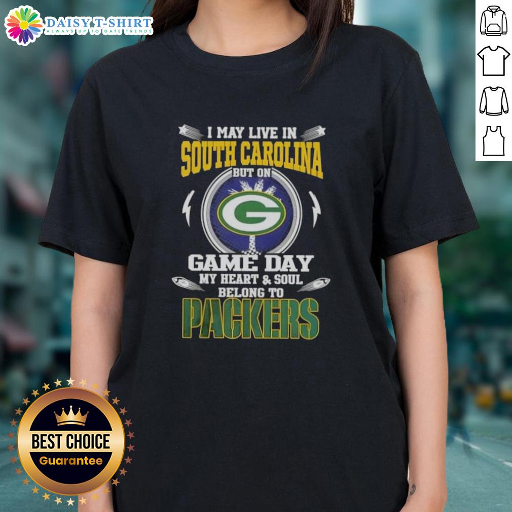 Top I May Live In South Carolina But On Game Day My Heart And Soul Belongs To Green Bay Packers Ladies-Tee Green Bay Packers ladies tee featuring 'I May Live In South Carolina' text, perfect for game day attire.
