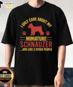 Funny 'I Only Care About My Miniature Schnauzer And Like 3 Other People' T-Shirt design for dog lovers.