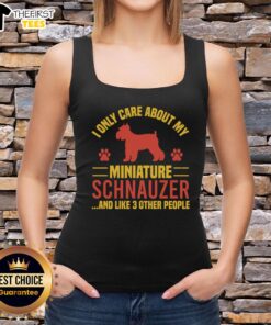 Funny tank top featuring 'I Only Care About My Miniature Schnauzer And Like 3 Other People' slogan.