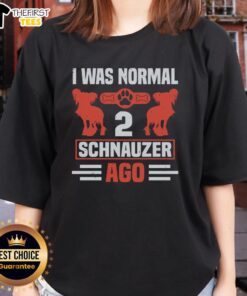Funny ladies' tee featuring 'Top I Was Normal 2 Schnauzer Ago' design, perfect for dog lovers and Schnauzer fans.