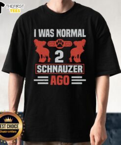 Funny 'I Was Normal 2 Schnauzer Ago' T-Shirt for dog lovers, featuring a playful design perfect for Schnauzer enthusiasts.