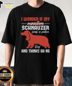 Top I Wonder If My Miniature Schnauzer Dog Thinks Oh No T-Shirt featuring a cute Schnauzer graphic design.