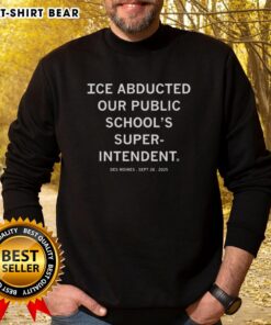 Des Moines sweatshirt featuring 'Top Ice Abducted Our Public Schools Superintendent' design, September 26, 2025.