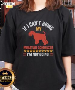 Womens tee featuring a humorous quote: 'If I can't bring my miniature schnauzer, I'm not going' with a cute dog graphic.