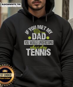 Top If You Met My Dad You Would Understand Why I Play Tennis Hoodie - Stylish tennis hoodie for passionate players.