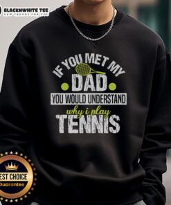 Cozy sweatshirt featuring 'If You Met My Dad, You Would Understand Why I Play Tennis' design, perfect for tennis lovers.