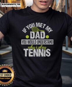 Top If You Met My Dad You Would Understand Why I Play Tennis T-Shirt featuring a sporty design and playful text.