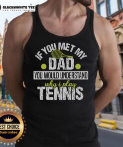 Stylish tank top featuring 'If You Met My Dad, You Would Understand Why I Play Tennis' design for tennis enthusiasts.