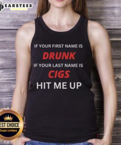 Funny tank top with 'If your first name is Drunk, last name is Cigs, hit me up' graphic, perfect for casual wear.