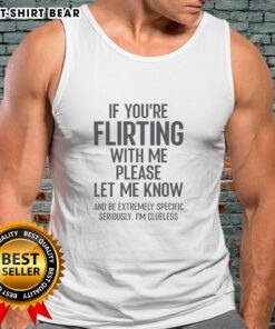 Flirty tank top with bold text saying 'If you're flirting with me, please let know' in a trendy design.