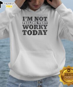 Alt Text: Cozy hoodie featuring the phrase I'm Not Feeling Very Worky Today, perfect for relaxed days at home.