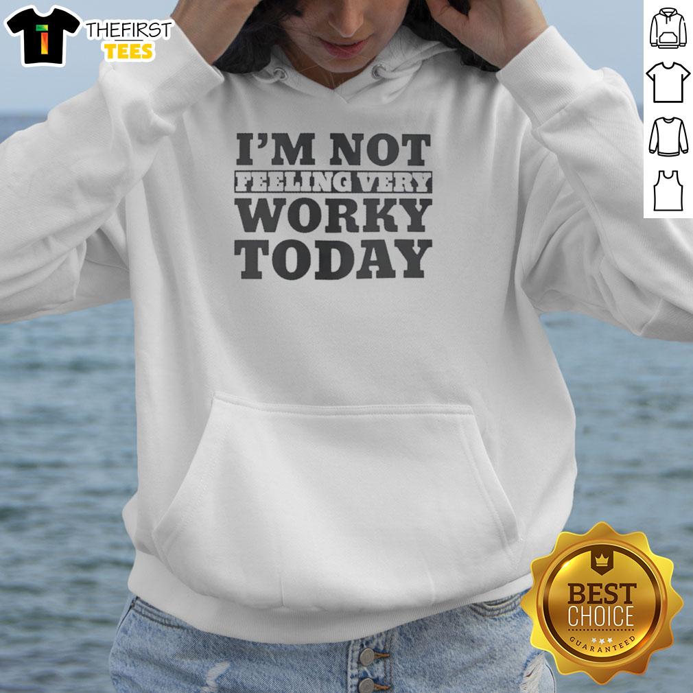 top-im-not-feeling-very-worky-today-hoodie Alt Text: Cozy hoodie featuring the phrase I'm Not Feeling Very Worky Today, perfect for relaxed days at home.