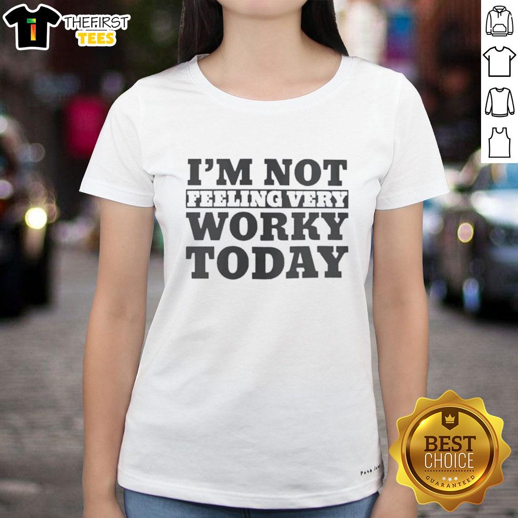 top-im-not-feeling-very-worky-today-ladies-tee Top Im Not Feeling Very Worky Today Ladies Tee - Casual women's shirt with fun graphic for relaxed days.